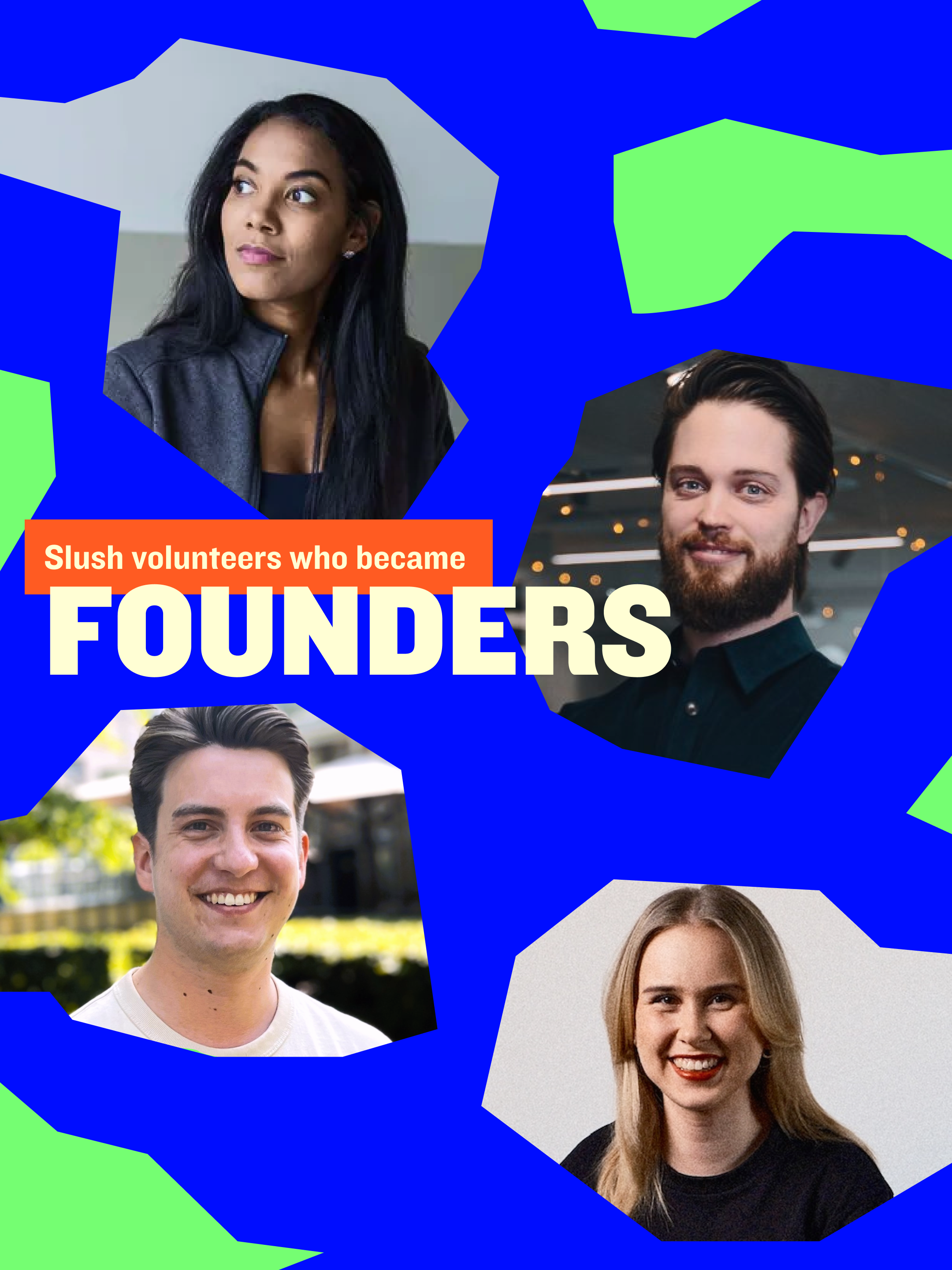 Portraits of four Slush volunteers who went on to become founders